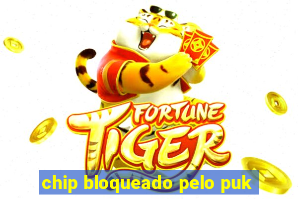 chip bloqueado pelo puk